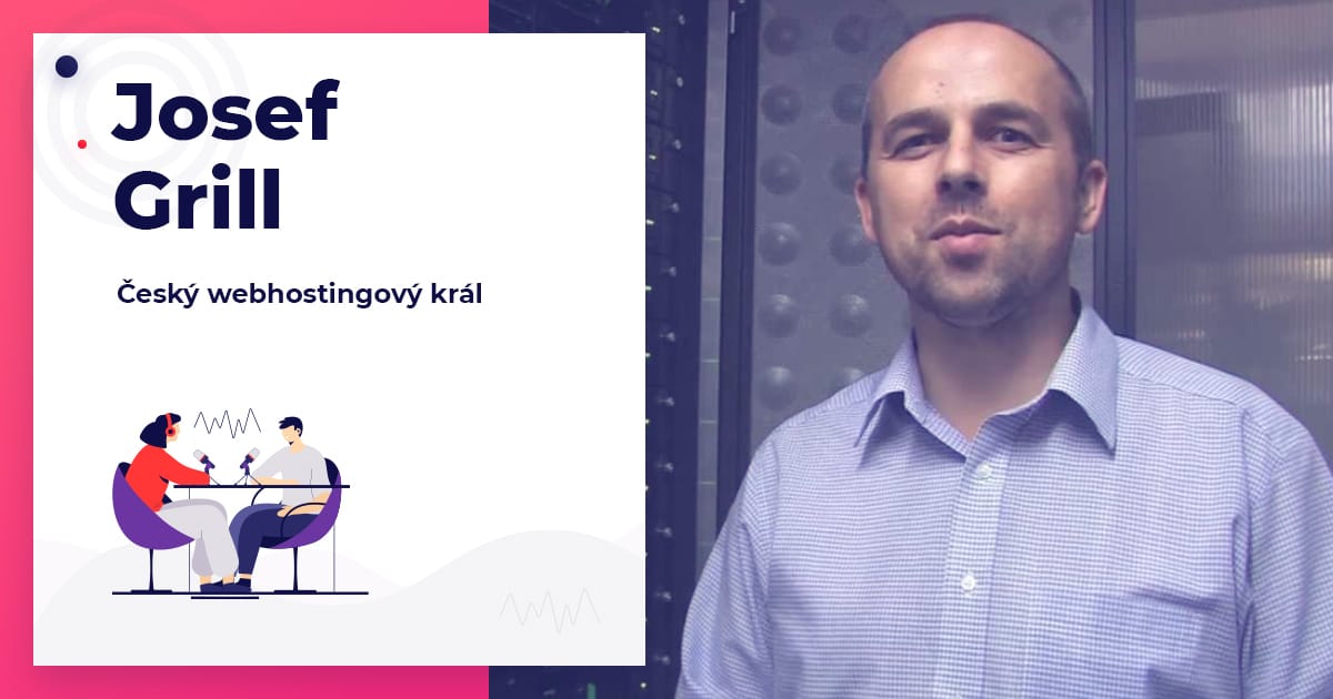 Josef Grill český webhostingový král Jihočeský podcast